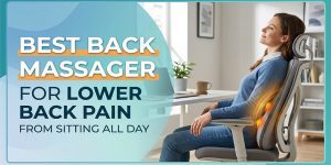 best back massager for lower back pain from sitting all day buying guide